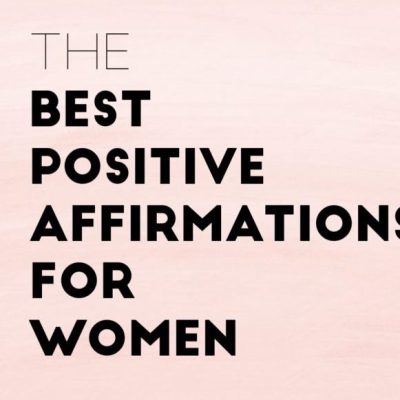 The Top 10 Best Positive Affirmations for&nbsp;Women